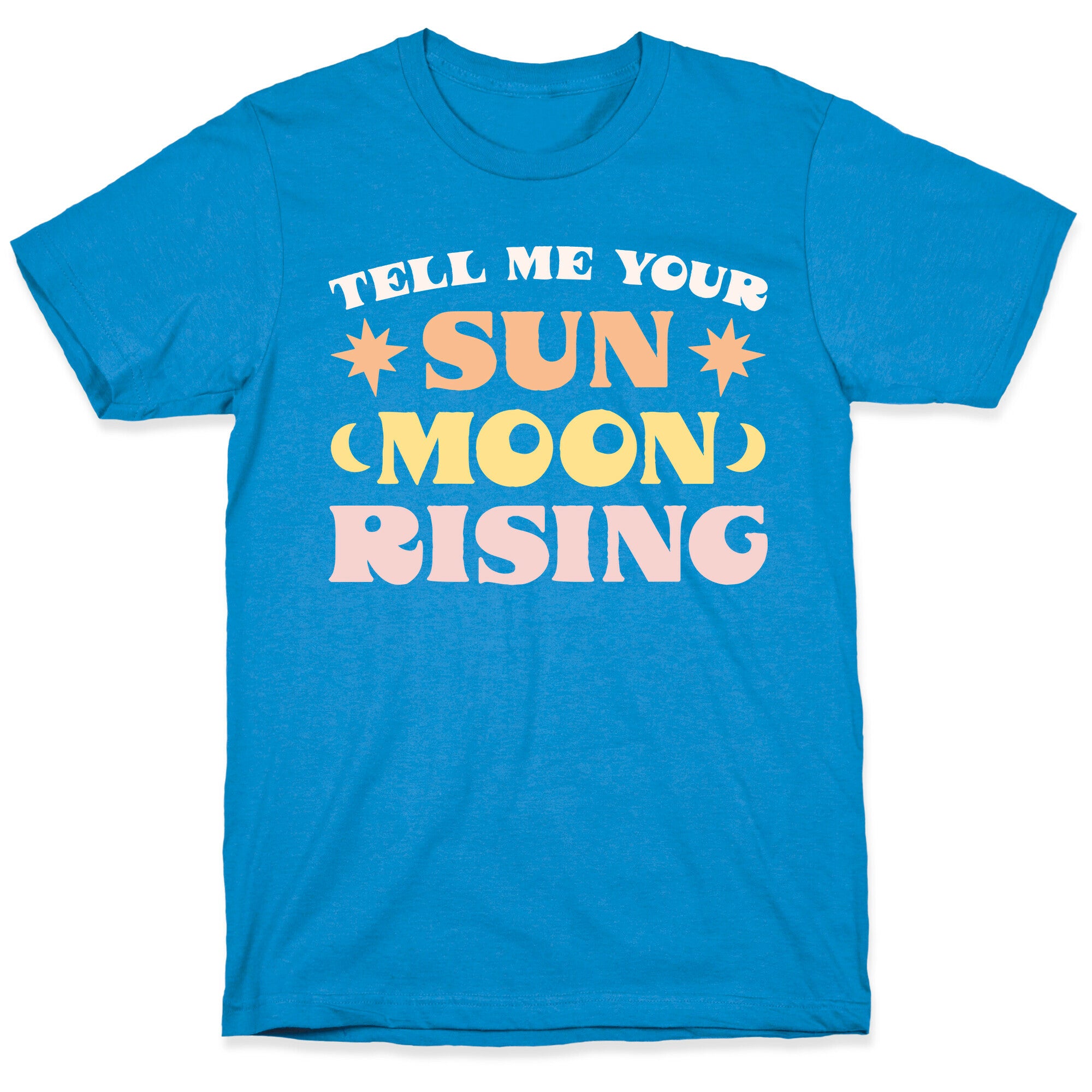 Tell Me Your Sun, Moon, Rising T-Shirt