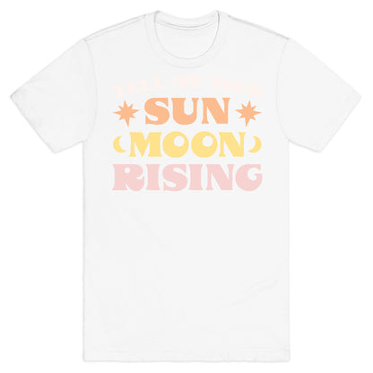 Tell Me Your Sun, Moon, Rising T-Shirt