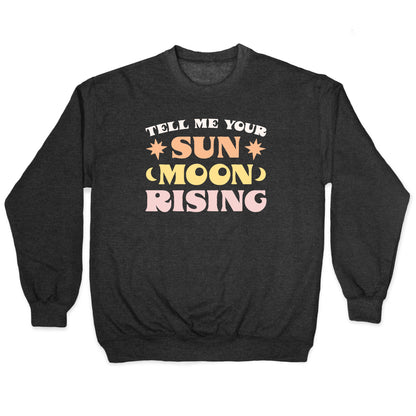 Tell Me Your Sun, Moon, Rising Crewneck Sweatshirt