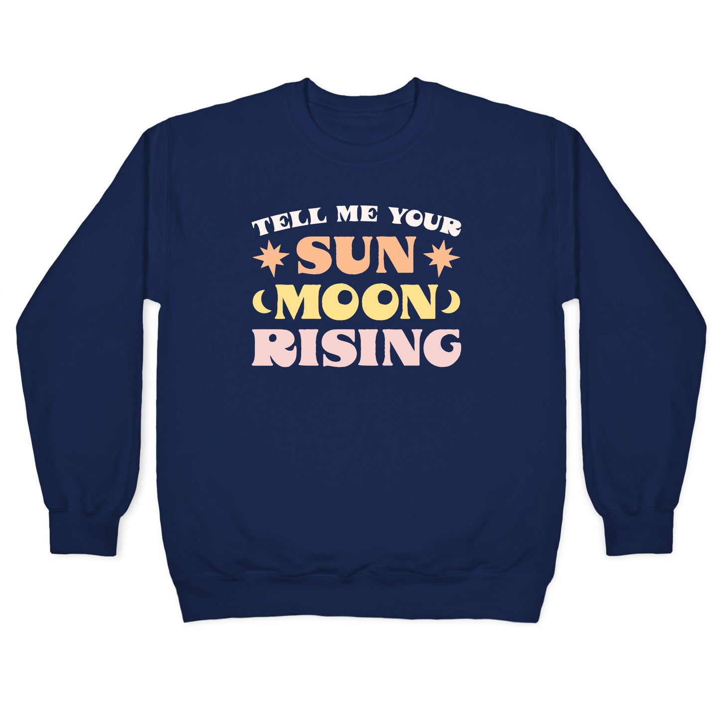 Tell Me Your Sun, Moon, Rising Crewneck Sweatshirt
