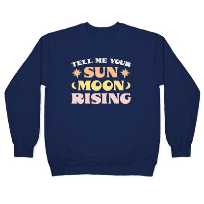 Tell Me Your Sun, Moon, Rising Crewneck Sweatshirt