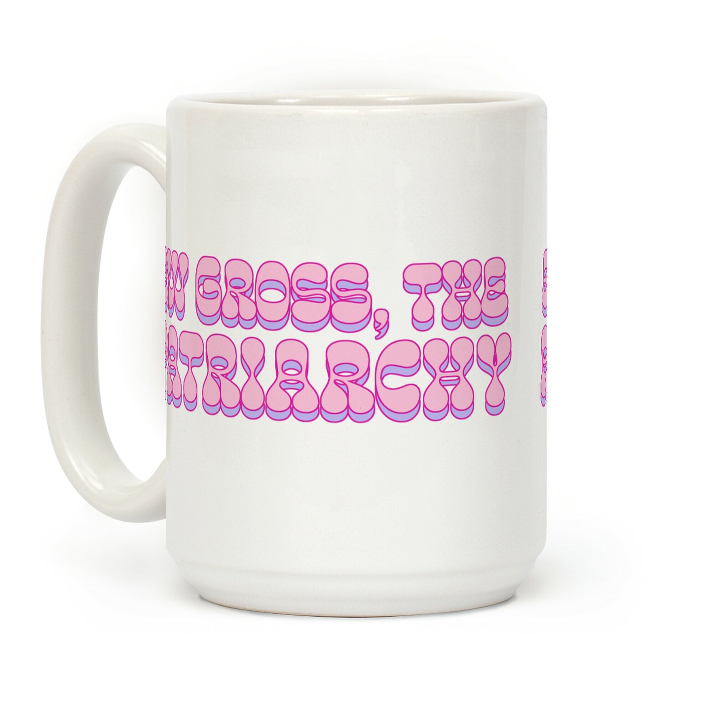 Ew Gross, The Patriarchy Coffee Mug