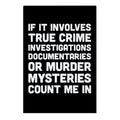 If It Involves True Crime Count Me In Garden Flag