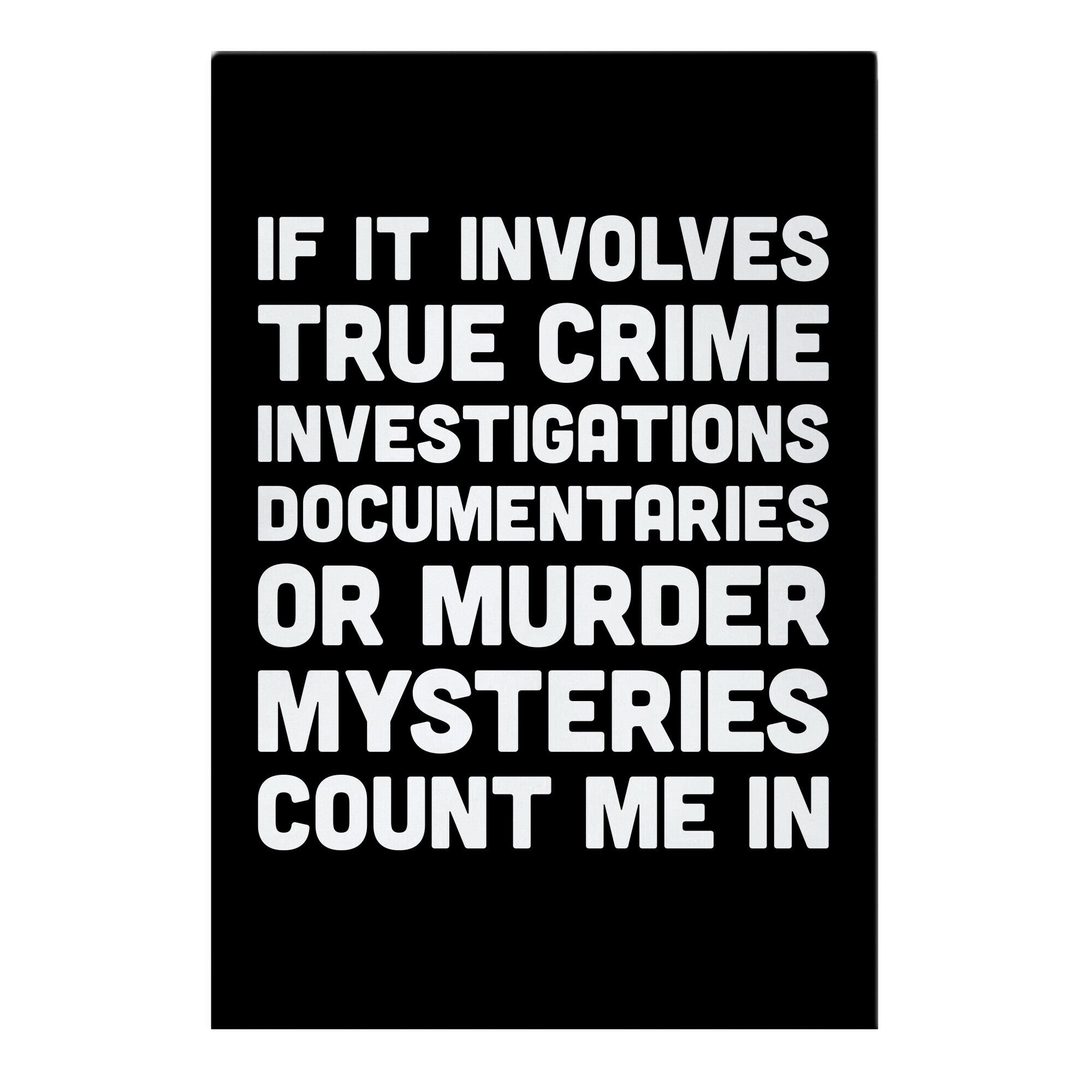 If It Involves True Crime Count Me In Garden Flag