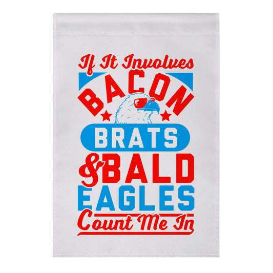 If It Involves Bacon, Beer & Brats, Count Me In Garden Flag