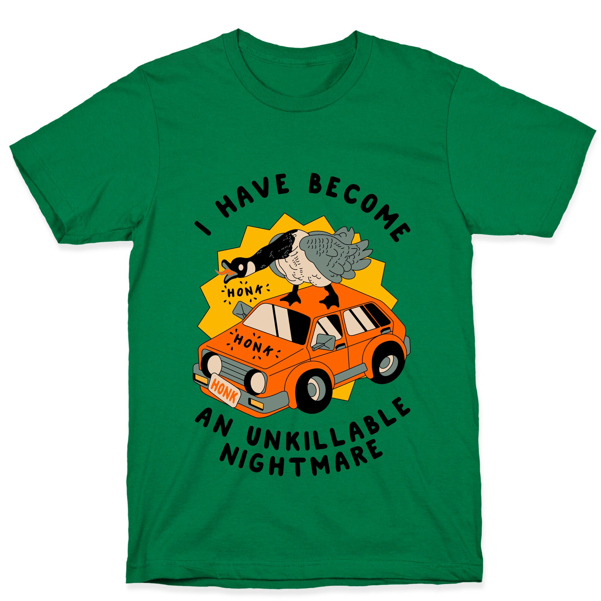 I Have Become An Unkillable Nightmare (Goose On a Car) T-Shirt