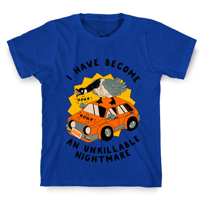 I Have Become An Unkillable Nightmare (Goose On a Car) T-Shirt