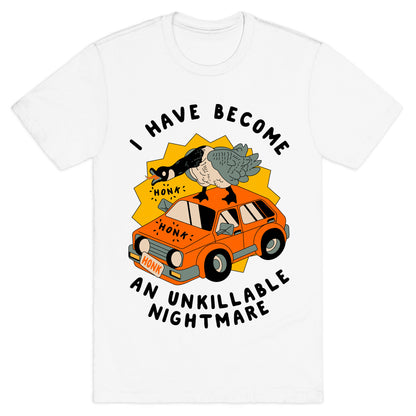 I Have Become An Unkillable Nightmare (Goose On a Car) T-Shirt