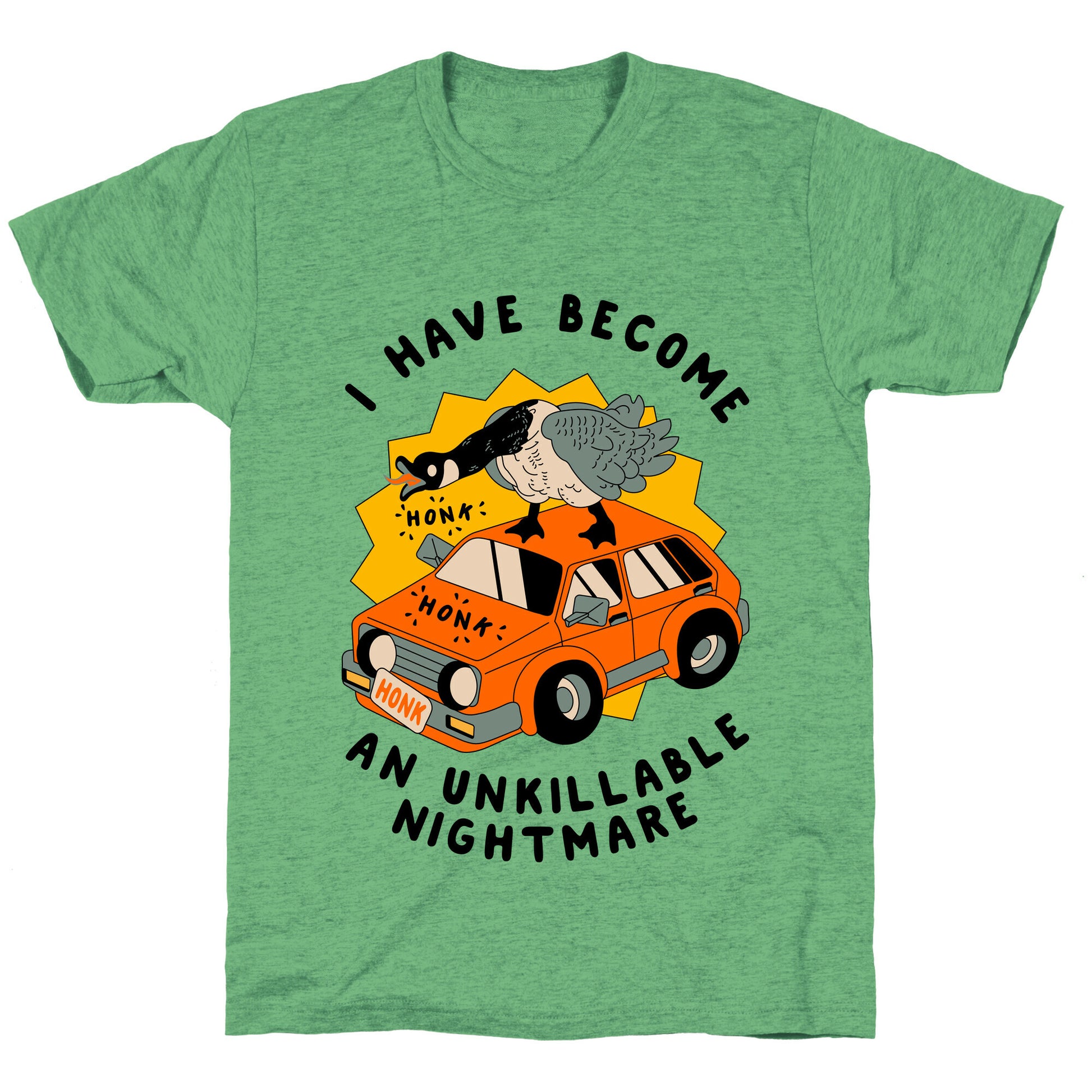 I Have Become An Unkillable Nightmare (Goose On a Car) Unisex Triblend Tee