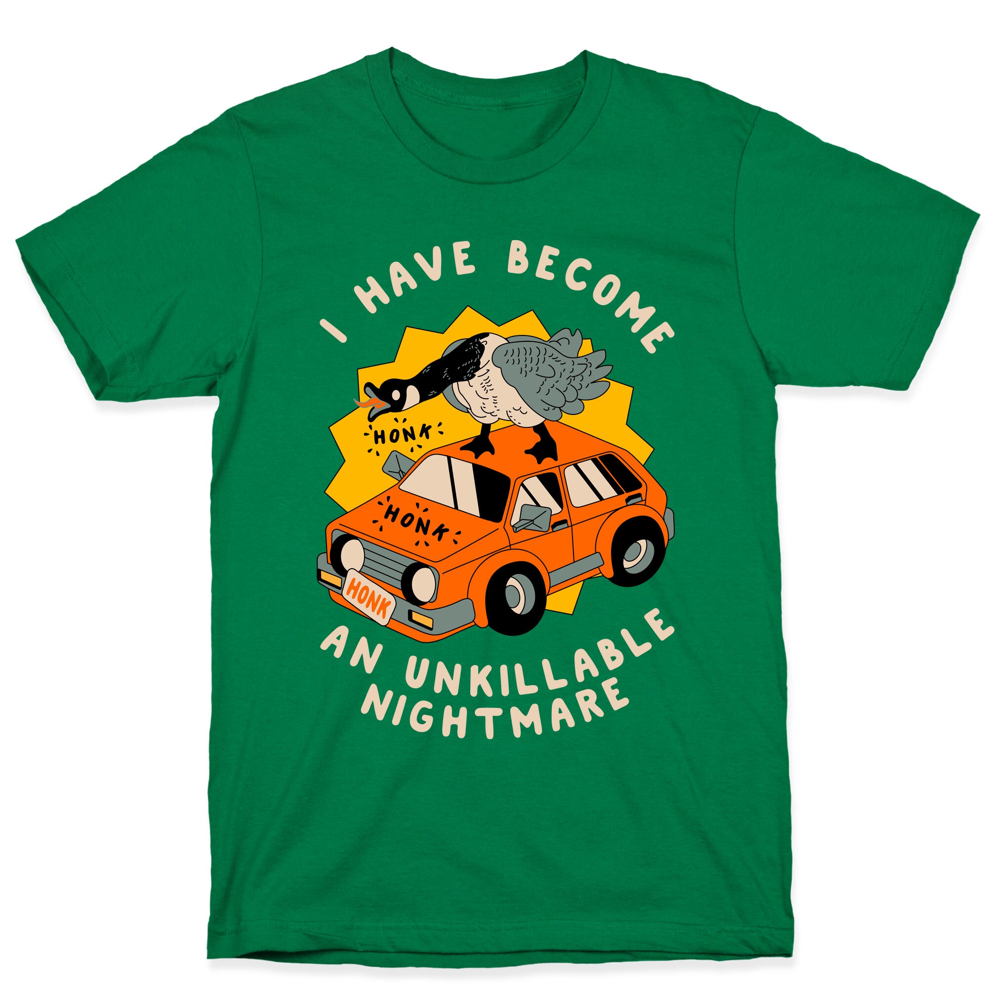 I Have Become An Unkillable Nightmare (Goose On a Car) T-Shirt