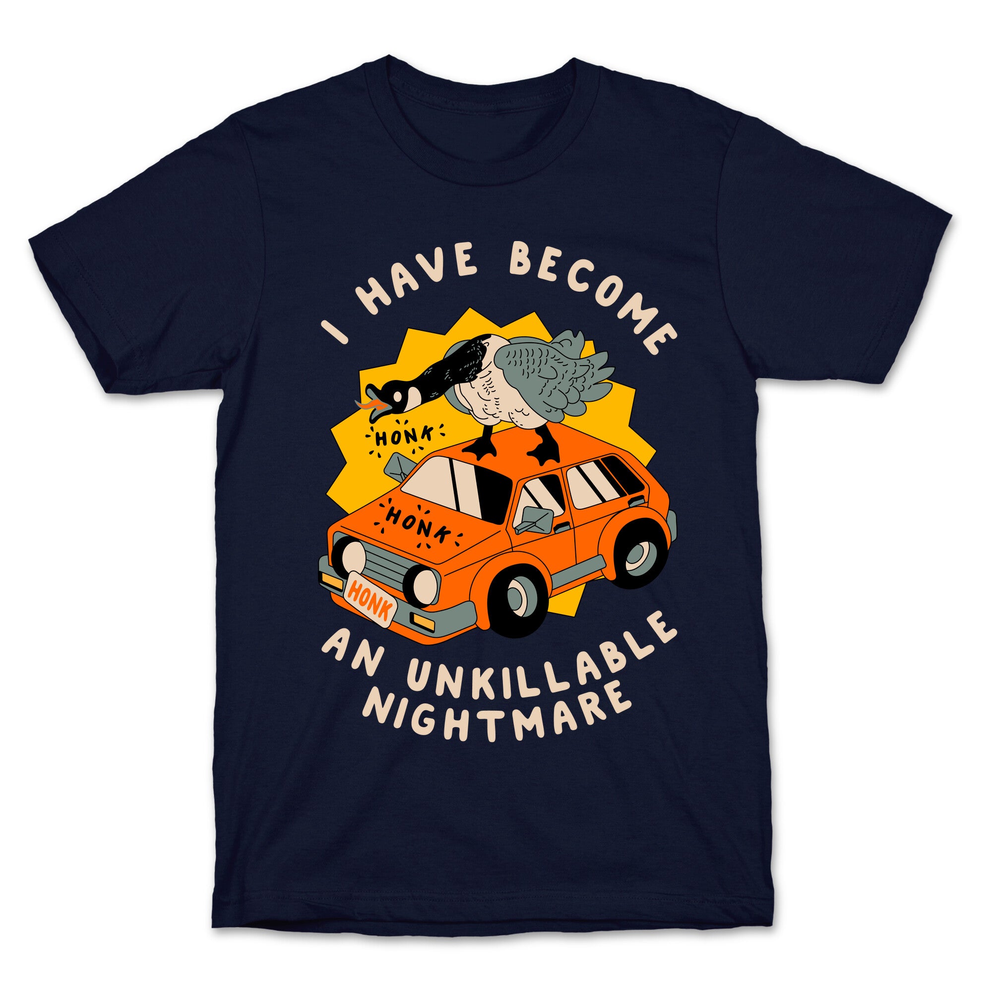I Have Become An Unkillable Nightmare (Goose On a Car) T-Shirt