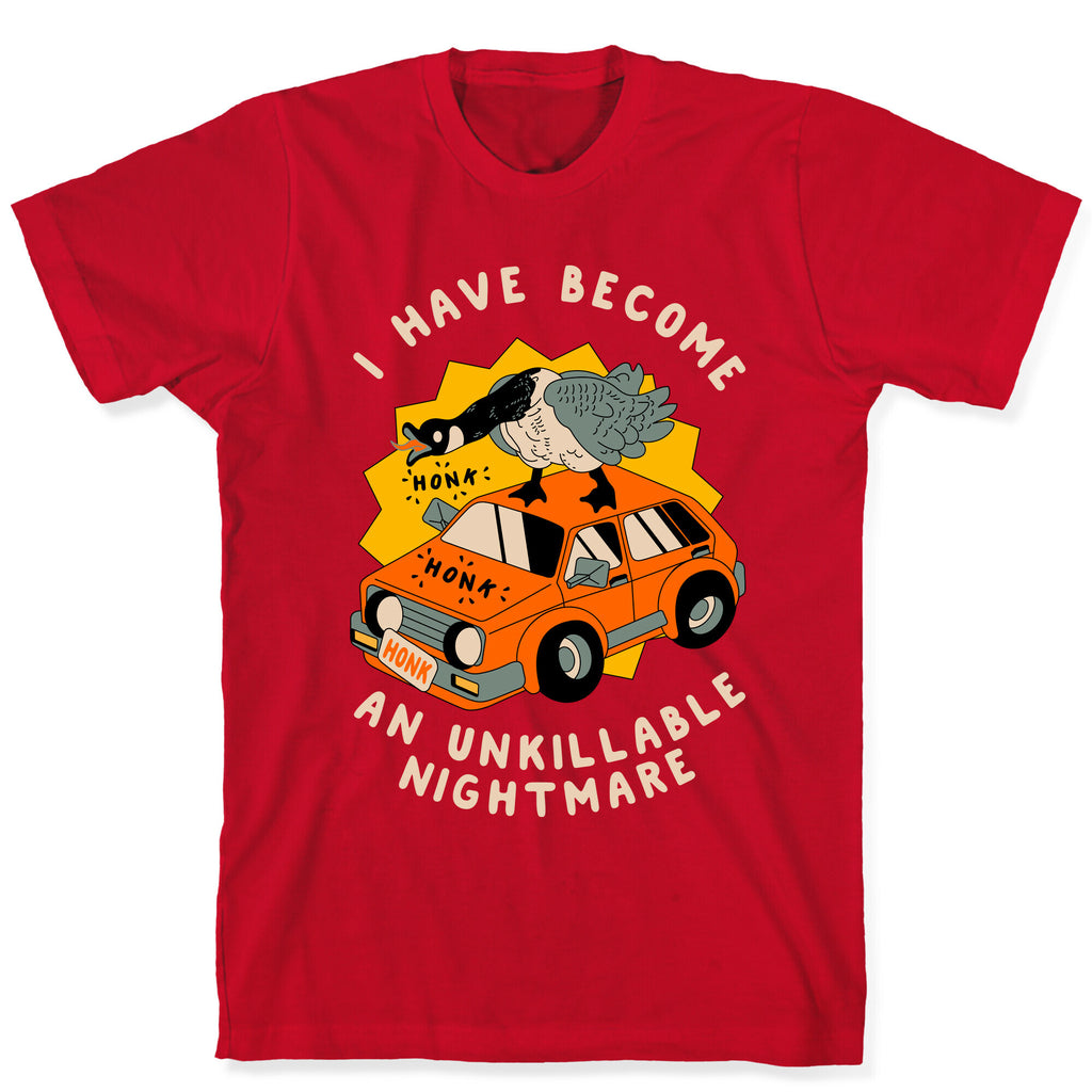 I Have Become An Unkillable Nightmare (Goose On a Car) T-Shirt