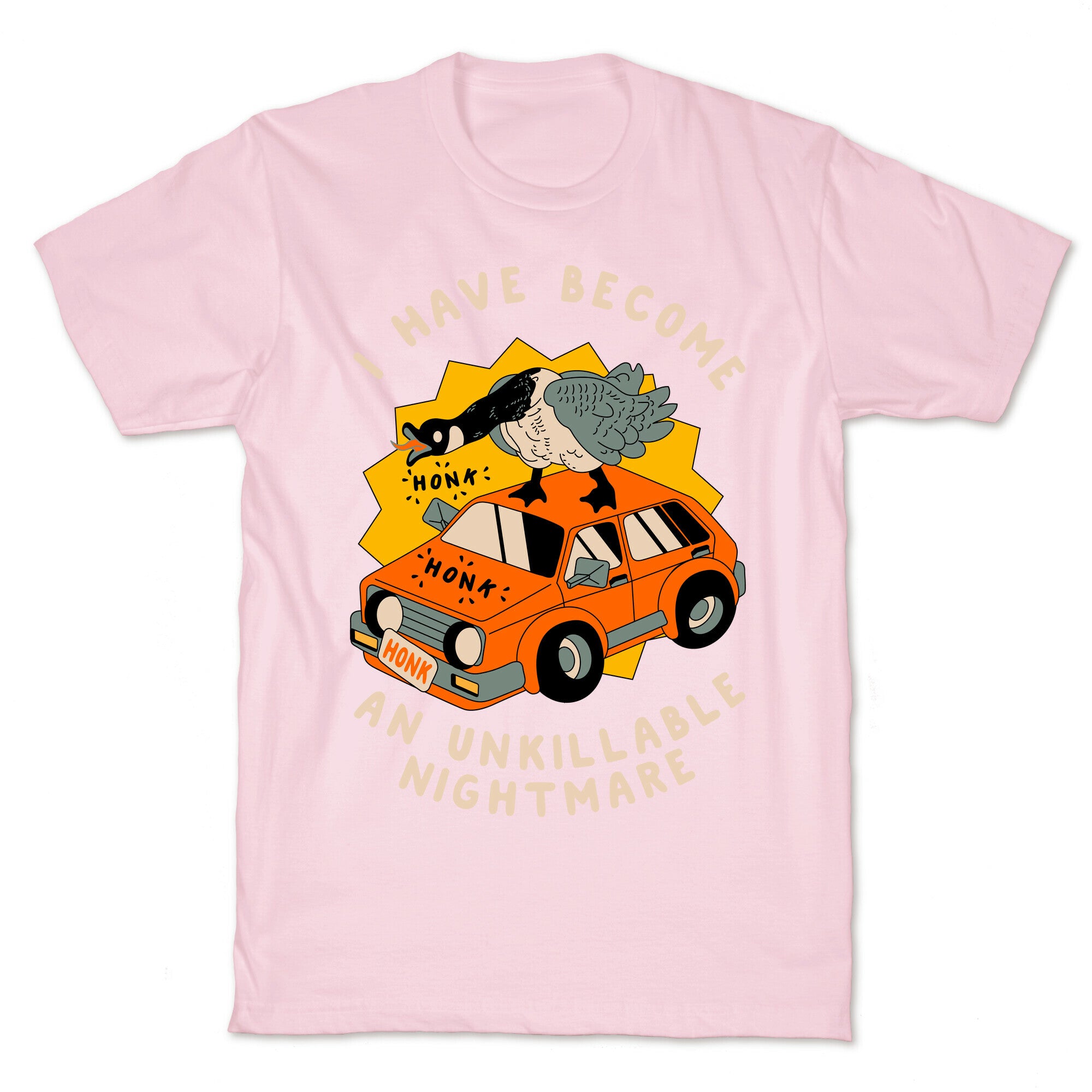 I Have Become An Unkillable Nightmare (Goose On a Car) T-Shirt