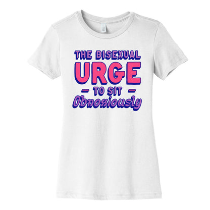 The Bisexual Urge to Sit Obnoxiously  Women's Cotton Tee