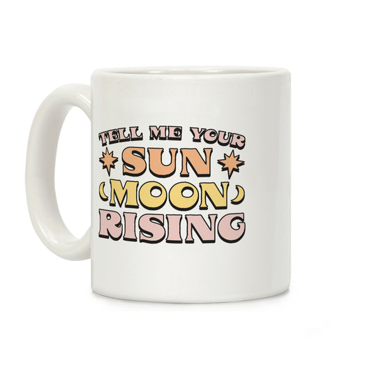 Tell Me Your Sun, Moon, Rising Coffee Mug