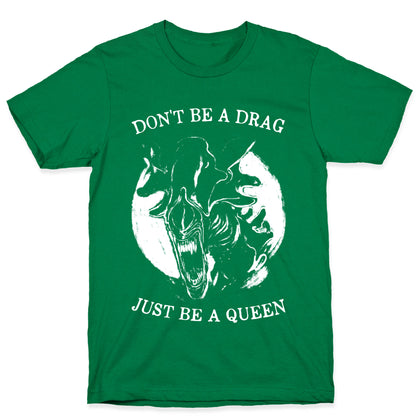 Don't Be A Drag Just Be A Queen T-Shirt