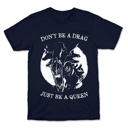 Don't Be A Drag Just Be A Queen T-Shirt