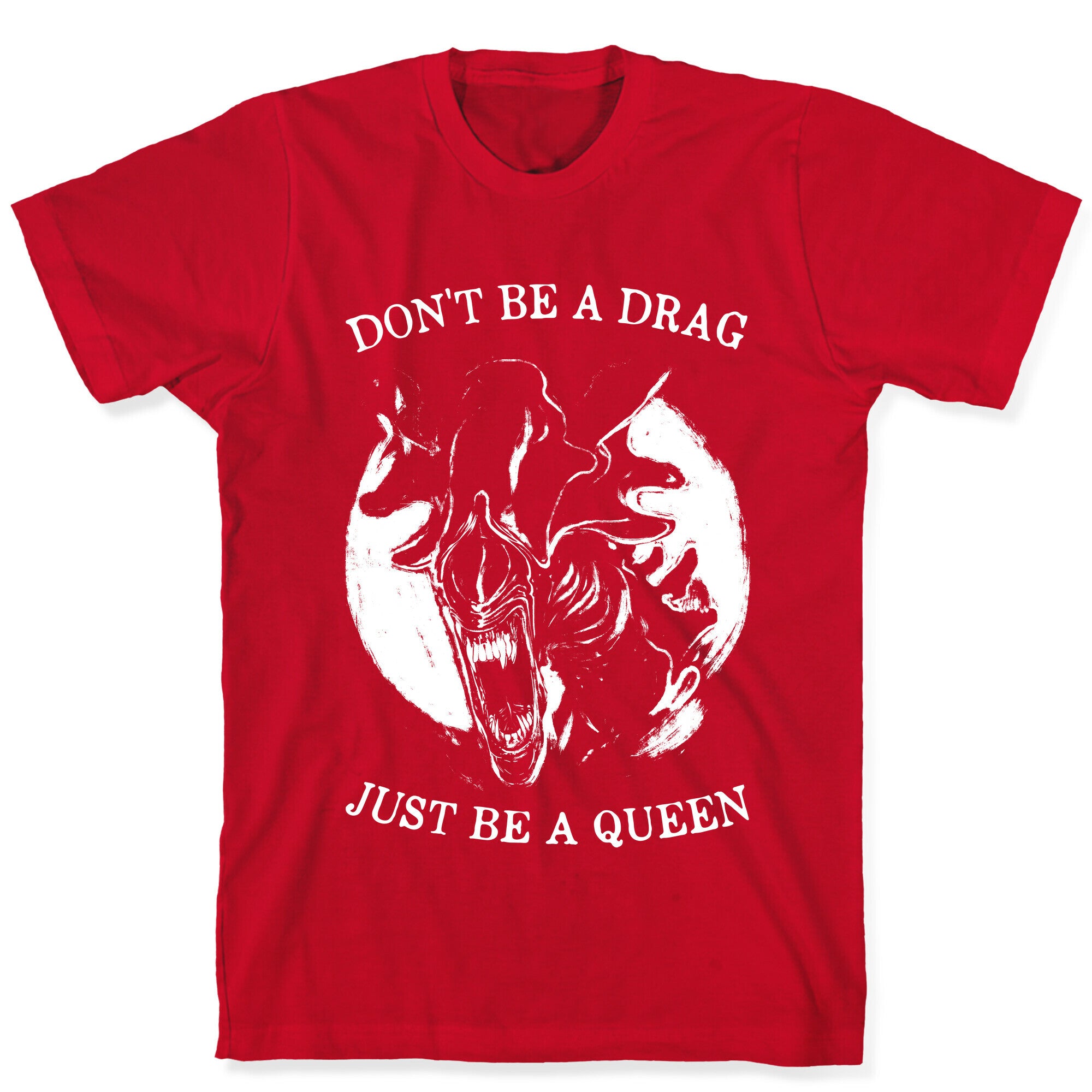 Don't Be A Drag Just Be A Queen T-Shirt