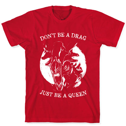Don't Be A Drag Just Be A Queen T-Shirt