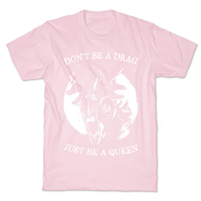Don't Be A Drag Just Be A Queen T-Shirt