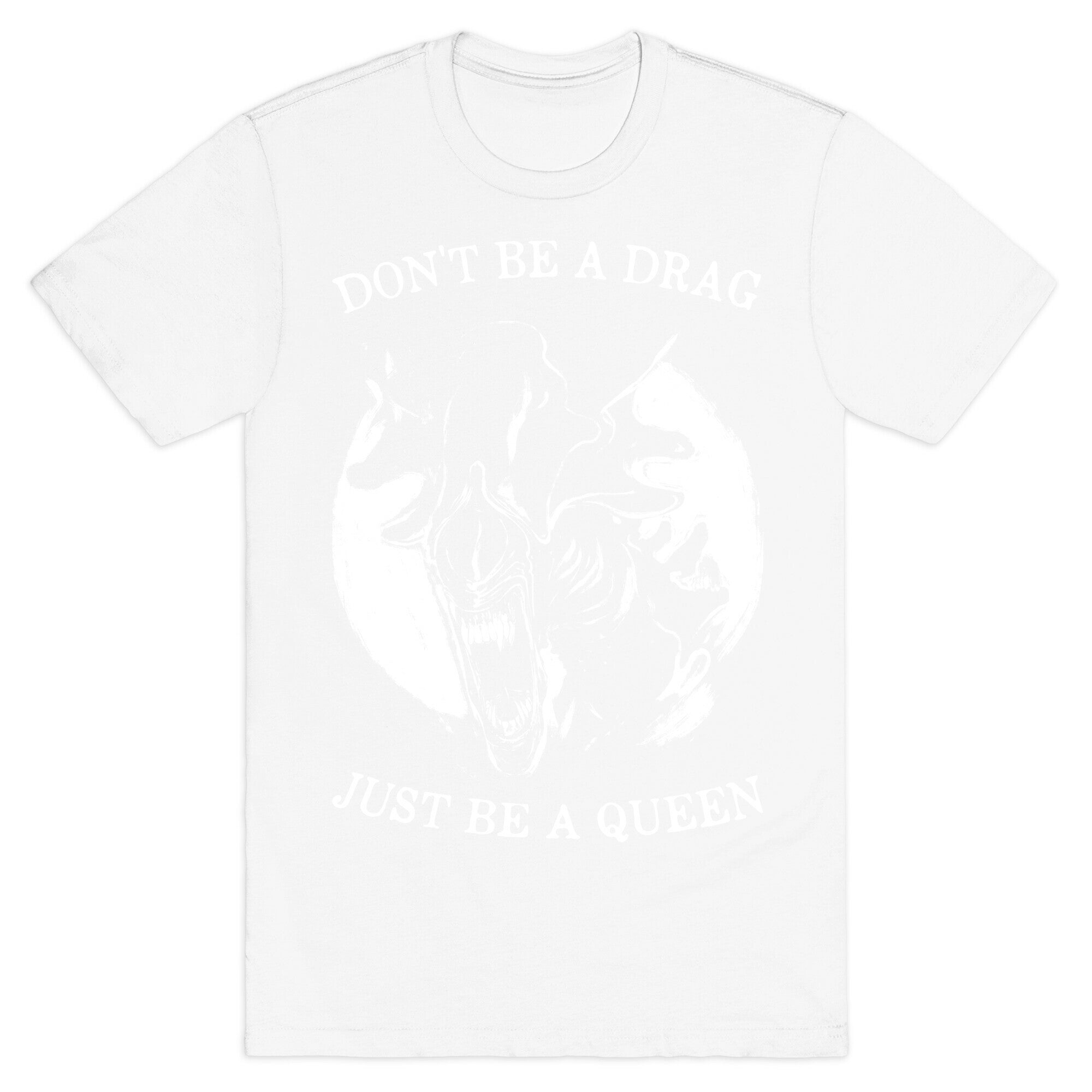 Don't Be A Drag Just Be A Queen T-Shirt