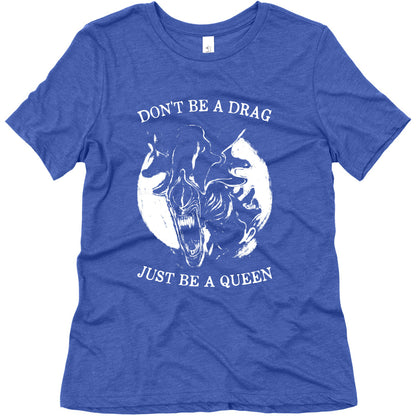 Don't Be A Drag Just Be A Queen Women's Triblend Tee