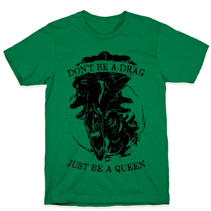 Don't Be A Drag Just Be A Queen T-Shirt