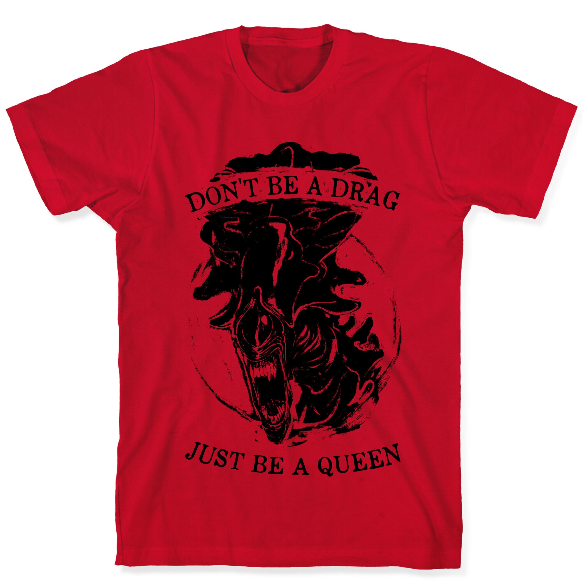 Don't Be A Drag Just Be A Queen T-Shirt