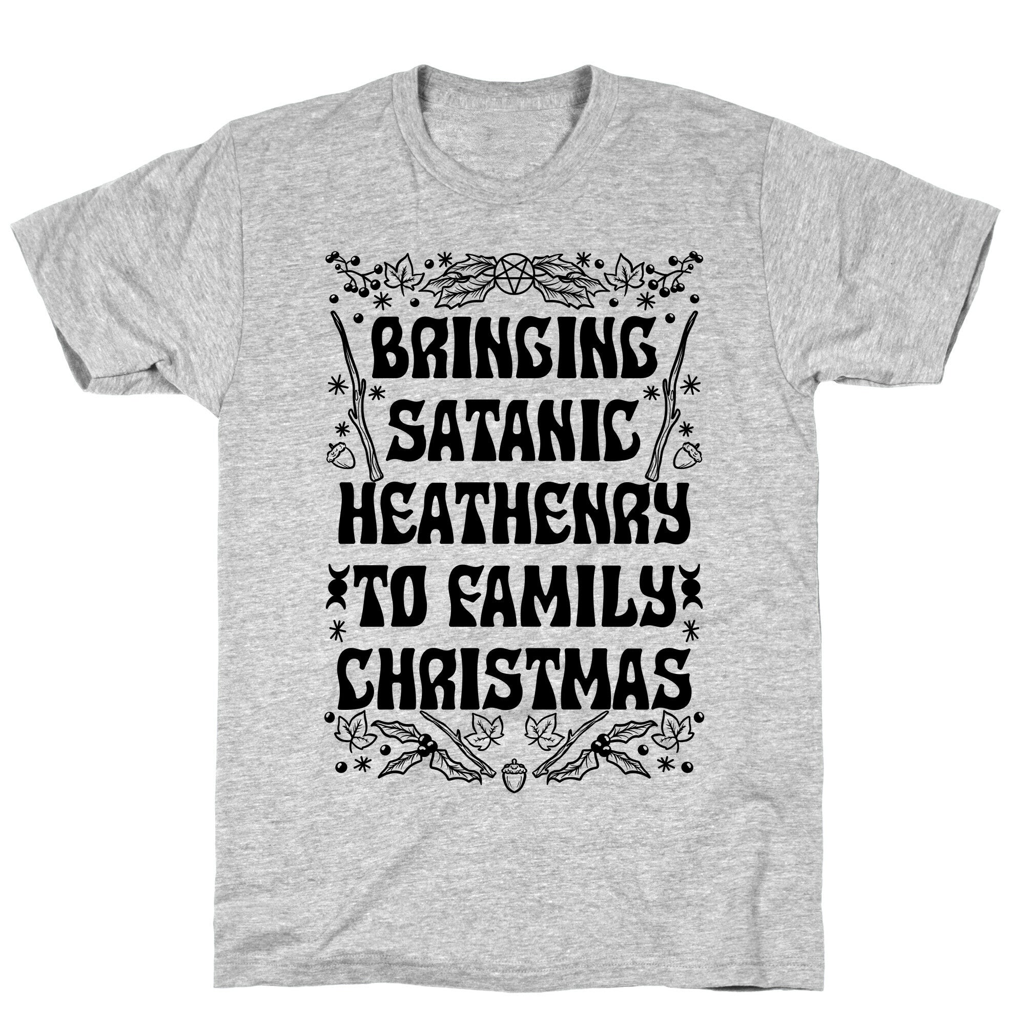Bringing Satanic Heathenry To Family Christmas T-Shirt