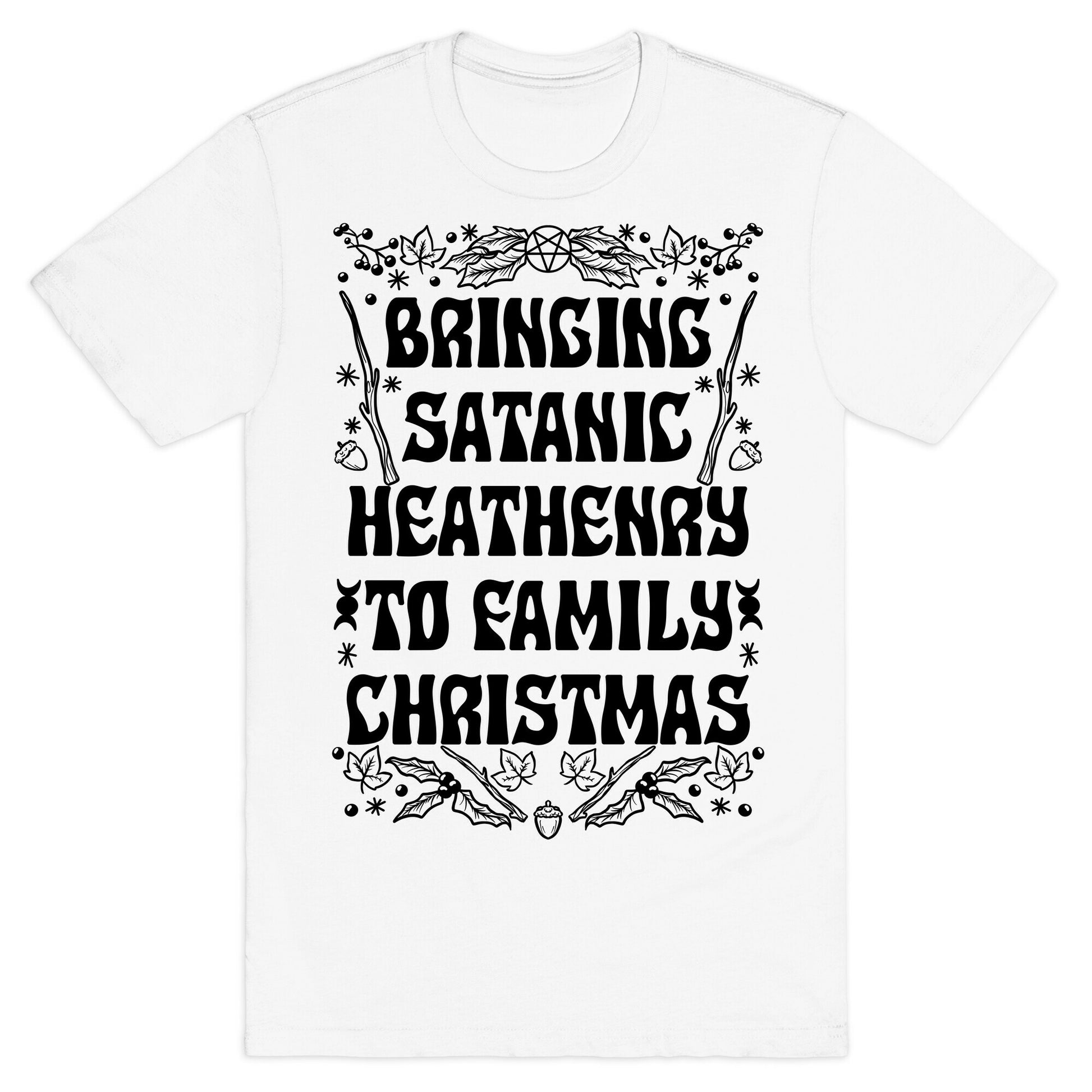 Bringing Satanic Heathenry To Family Christmas T-Shirt