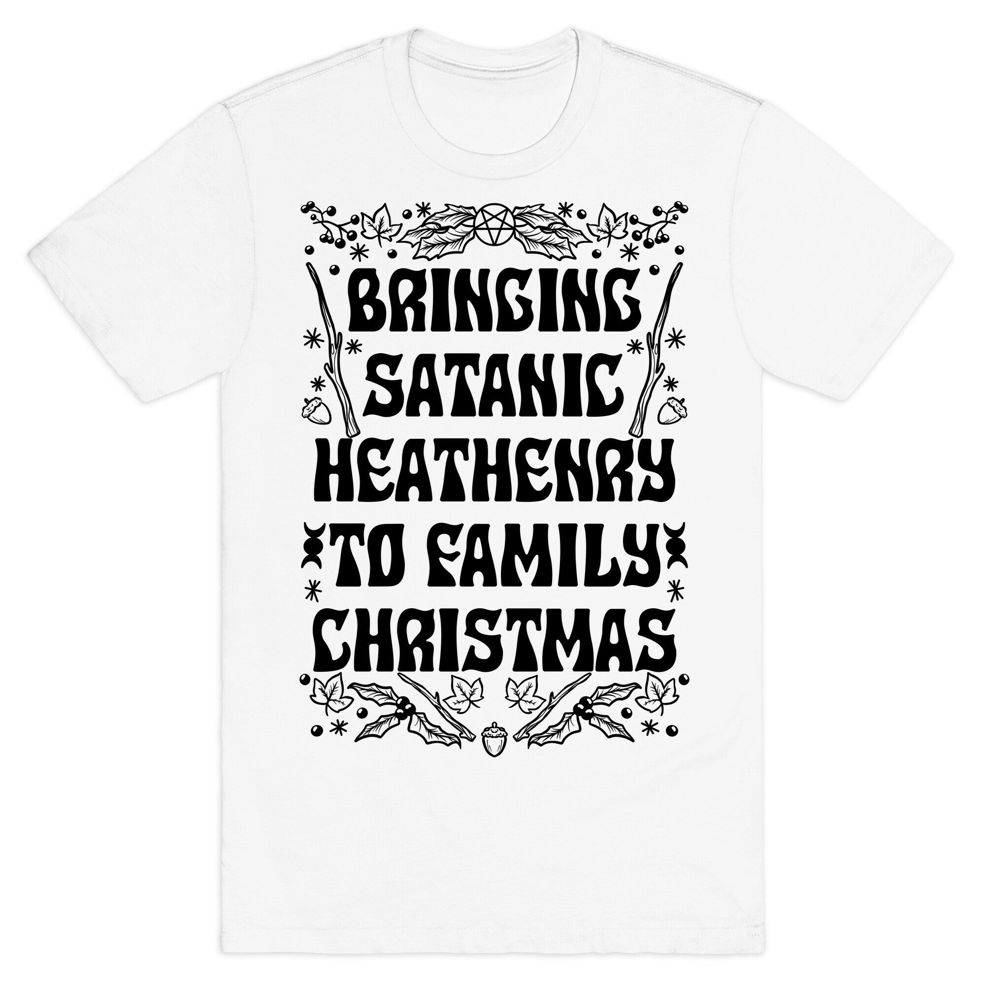 Bringing Satanic Heathenry To Family Christmas T-Shirt