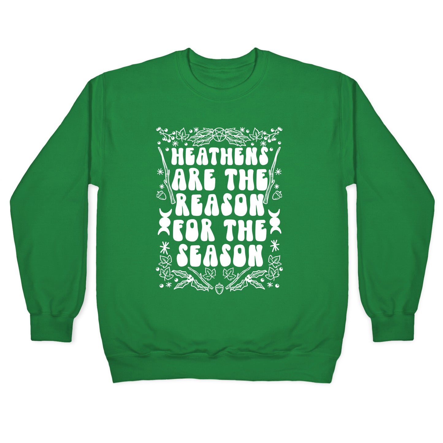 Heathens Are The Reason For The Season Crewneck Sweatshirt