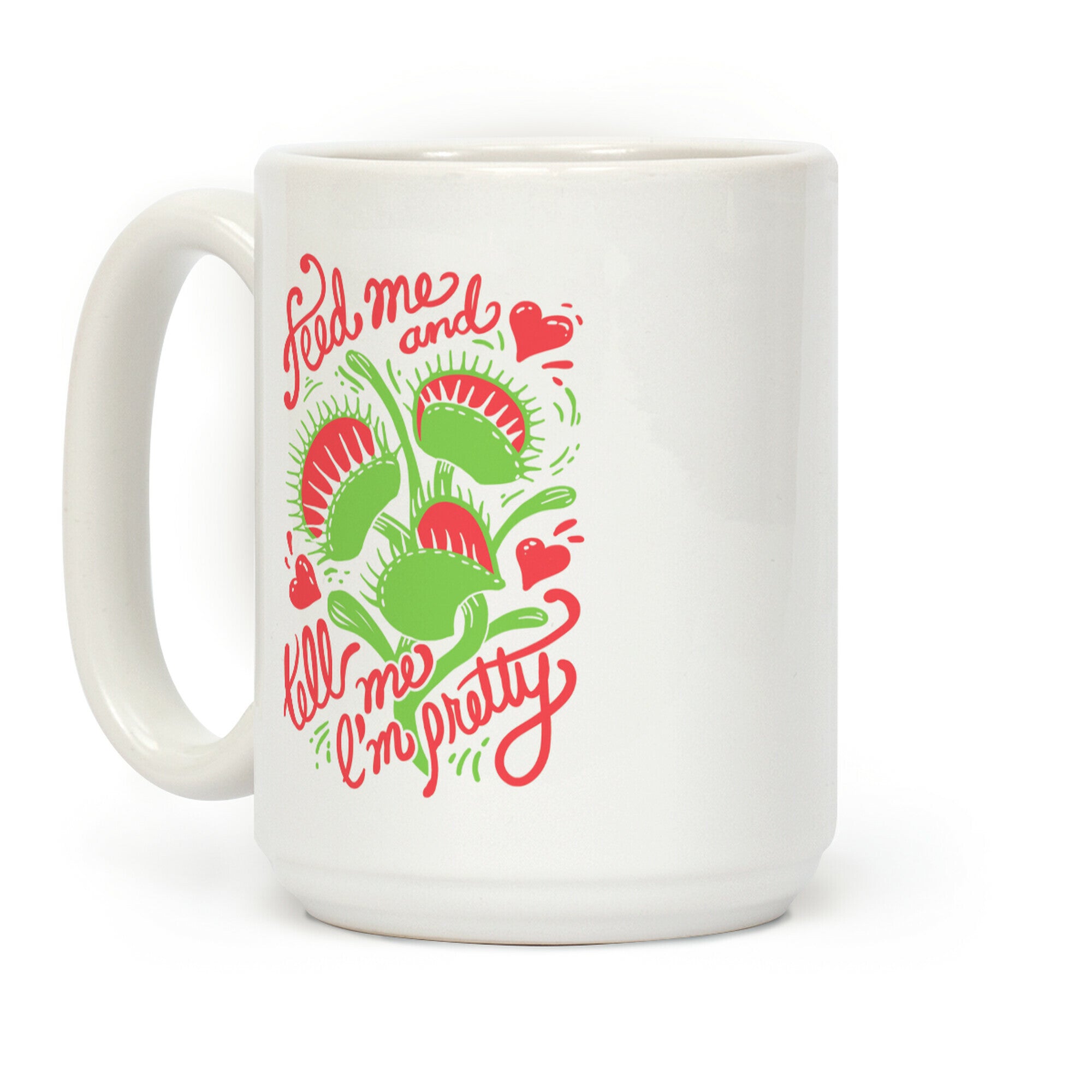 Venus Fly Trap: Feed Me And Tell Me I'm Pretty Coffee Mug