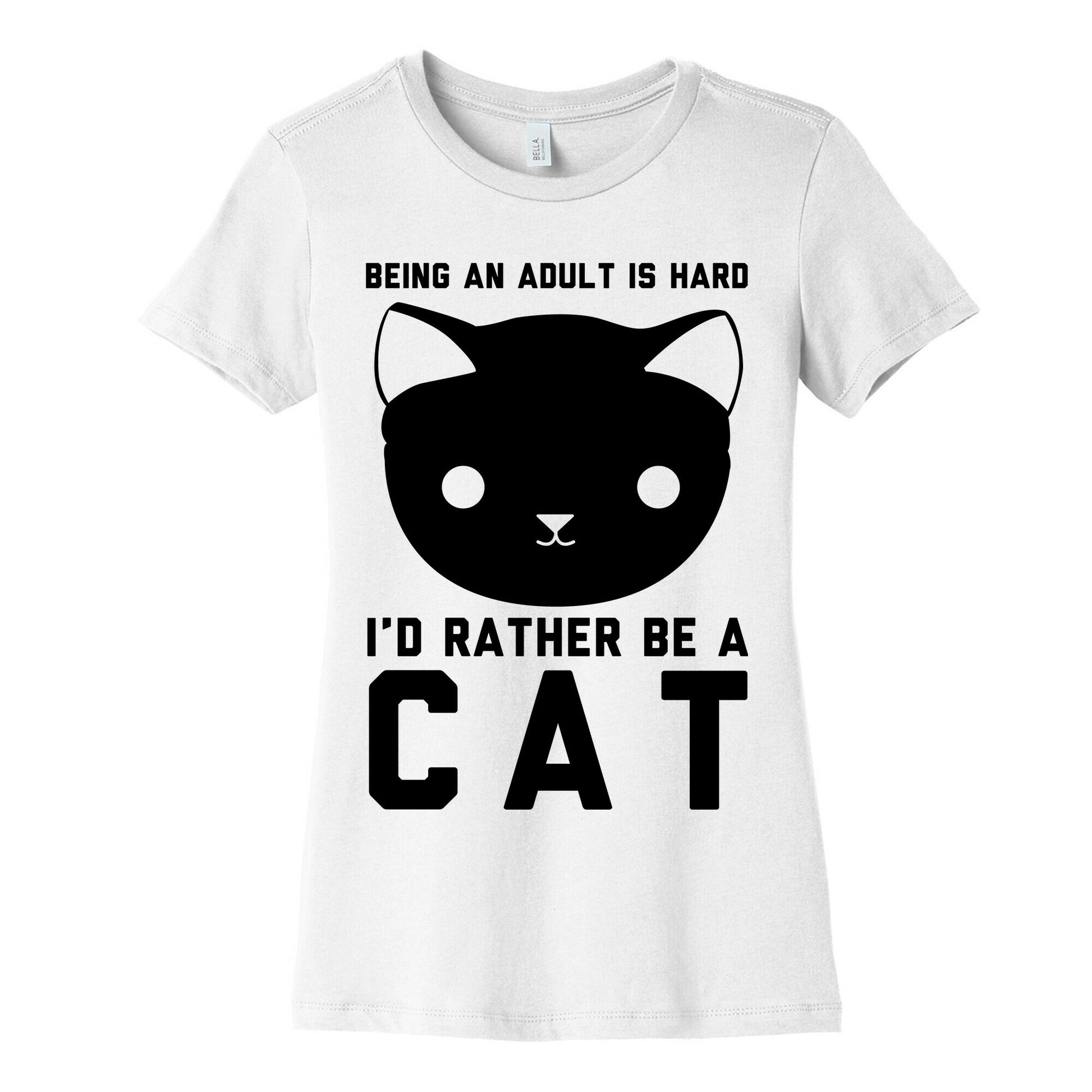 Being an Adult is Hard I'd Rather Be a Cat Women's Cotton Tee