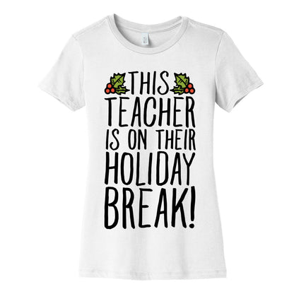 This Teacher Is On Their Holiday Break Women's Cotton Tee