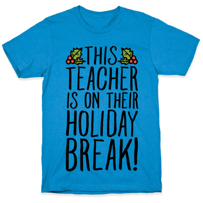 This Teacher Is On Their Holiday Break T-Shirt
