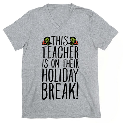 This Teacher Is On Their Holiday Break V-Neck