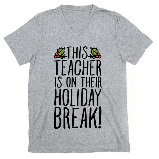 This Teacher Is On Their Holiday Break V-Neck
