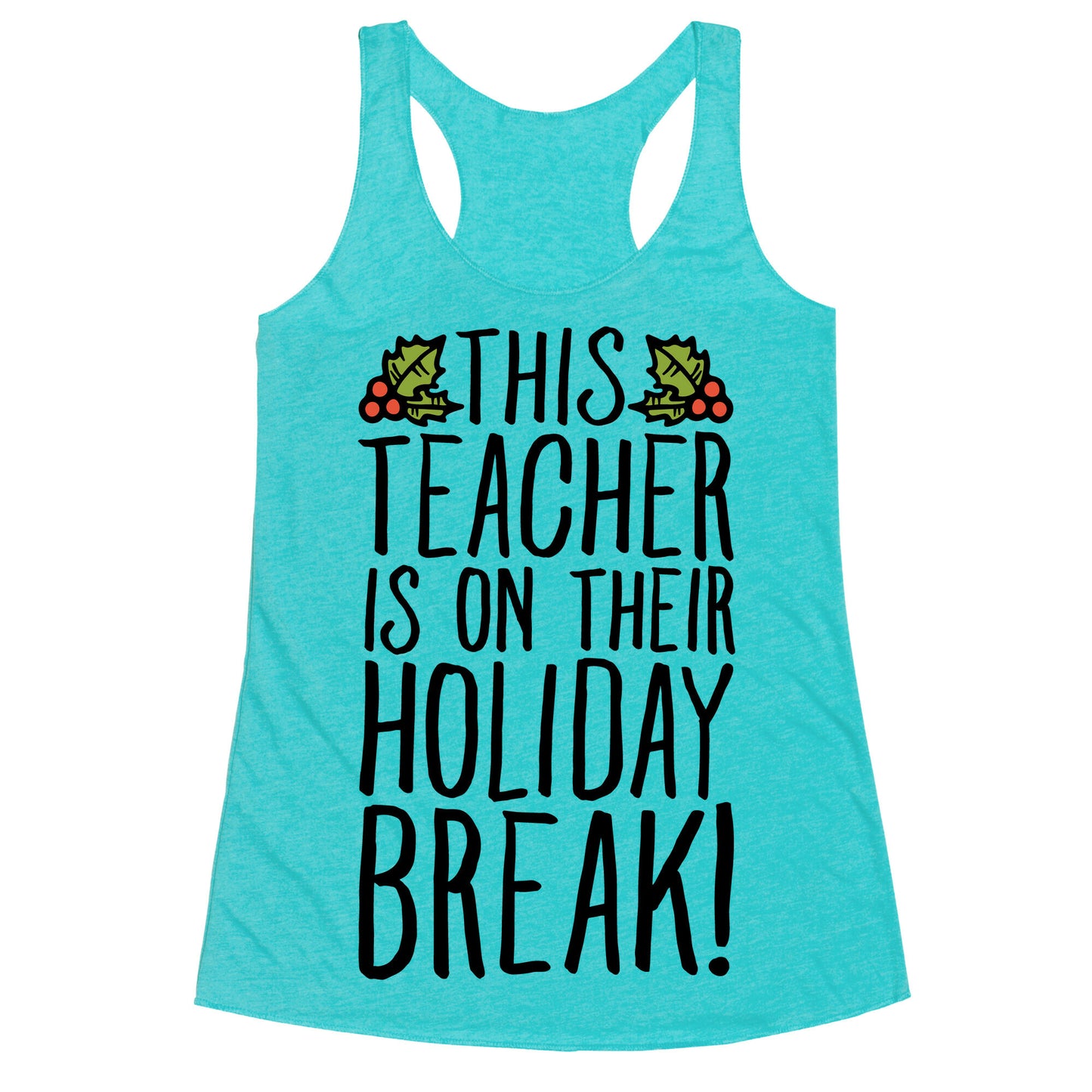This Teacher Is On Their Holiday Break Racerback Tank