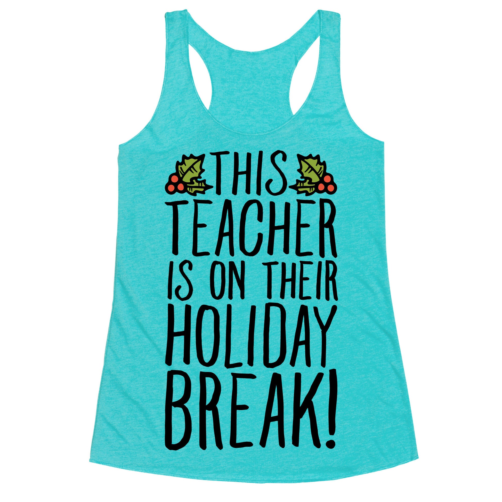 This Teacher Is On Their Holiday Break Racerback Tank