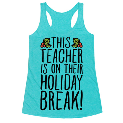 This Teacher Is On Their Holiday Break Racerback Tank