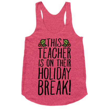 This Teacher Is On Their Holiday Break Racerback Tank