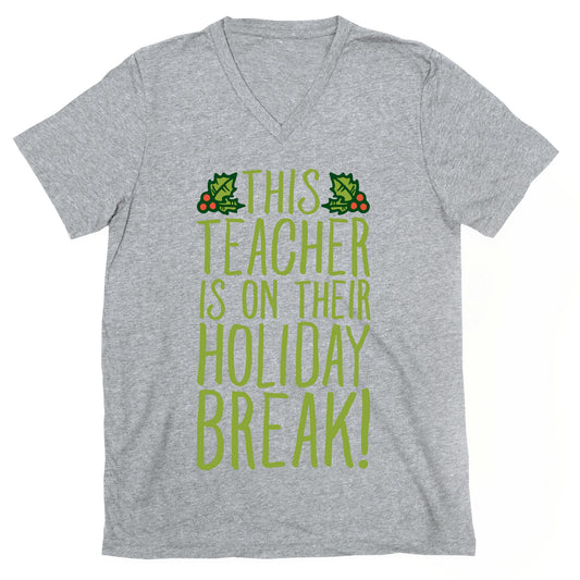 This Teacher Is On Their Holiday Break V-Neck