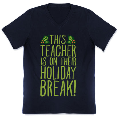 This Teacher Is On Their Holiday Break V-Neck