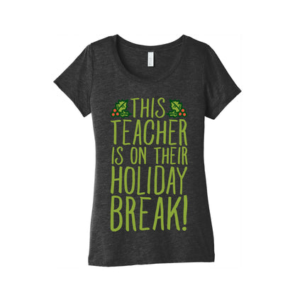 This Teacher Is On Their Holiday Break Women's Triblend Tee