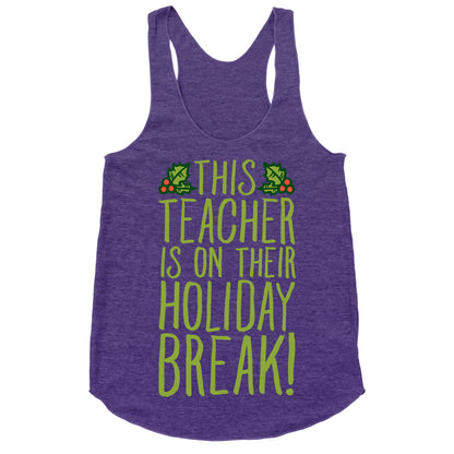 This Teacher Is On Their Holiday Break Racerback Tank