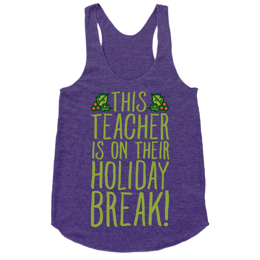 This Teacher Is On Their Holiday Break Racerback Tank