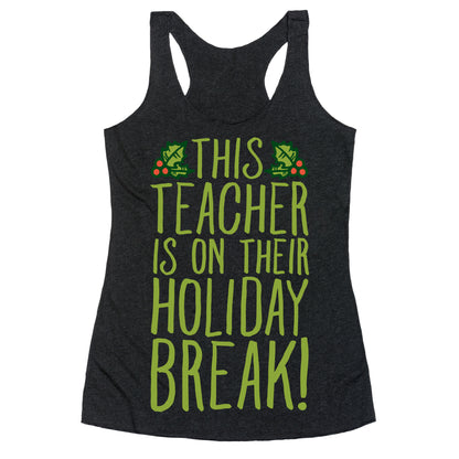 This Teacher Is On Their Holiday Break Racerback Tank