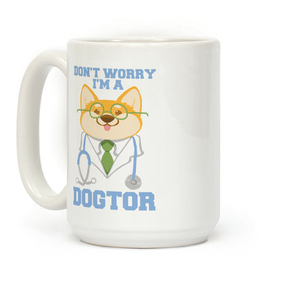 Don't worry, I'm a dogtor! Coffee Mug