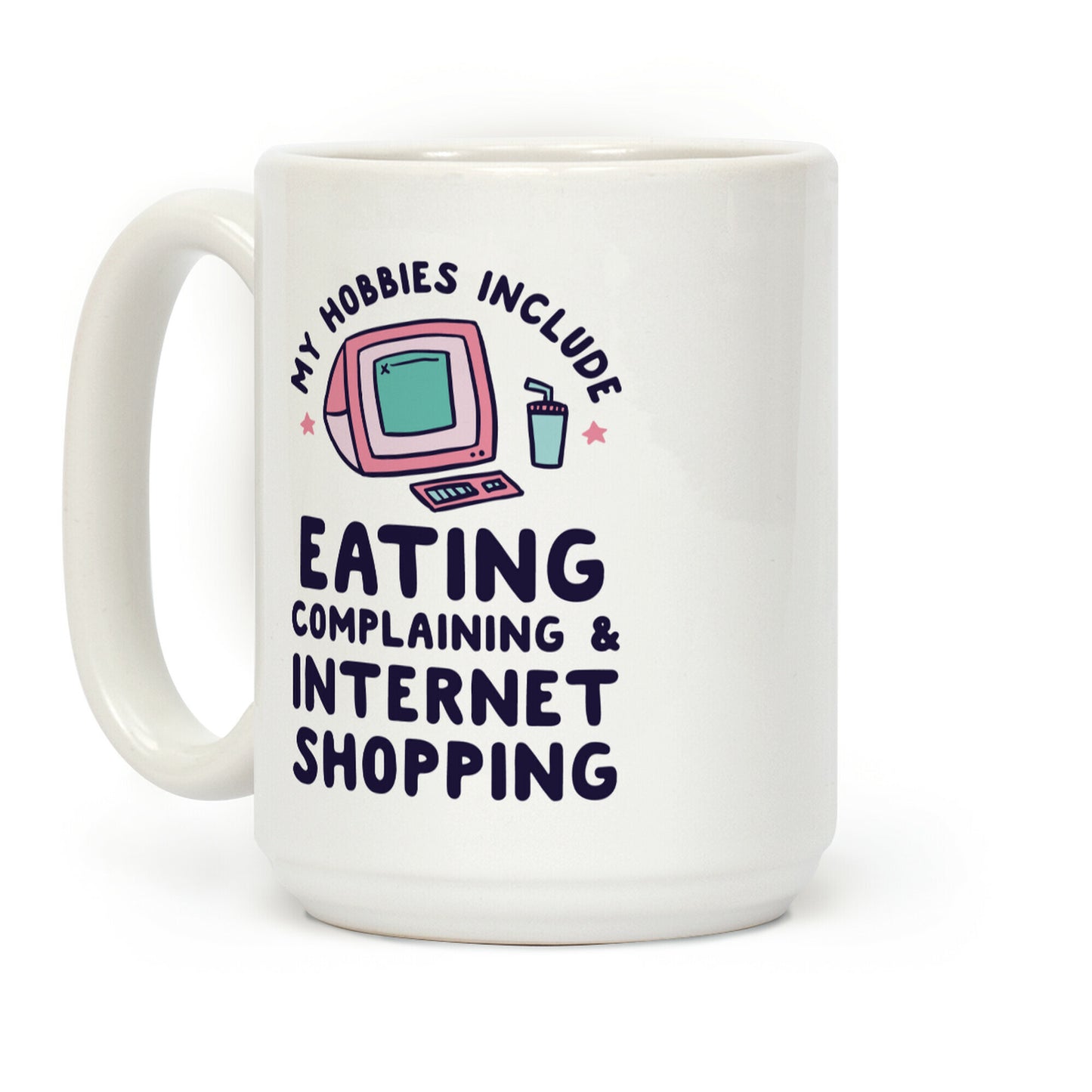My Hobbies Include Eating, Complaining & Internet Shopping Coffee Mug